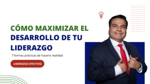 Blog 54 - Cómo maximizar el desarrollo de tu liderazgo